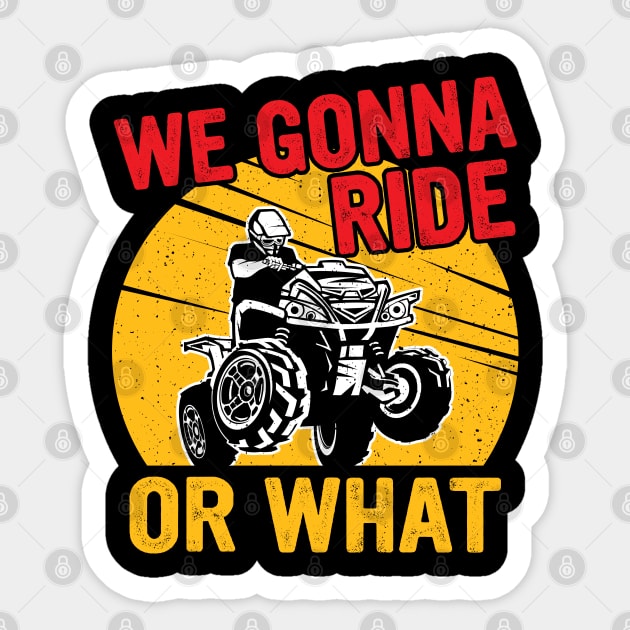 We gonna ride or what Sticker by FunnyZone